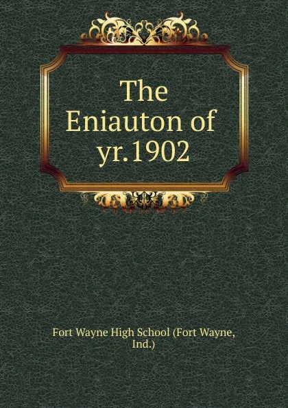 Обложка книги The Eniauton of . yr.1902, Fort Wayne