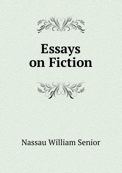 Обложка книги Essays on Fiction, Nassau William Senior