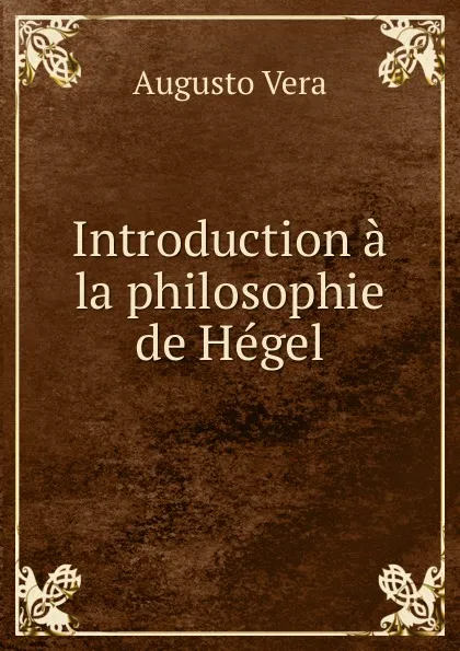 Обложка книги Introduction a la philosophie de Hegel, Augusto Vera