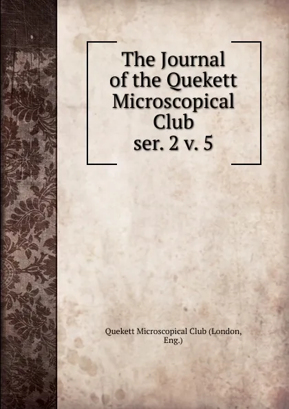 Обложка книги The Journal of the Quekett Microscopical Club. ser. 2 v. 5, London