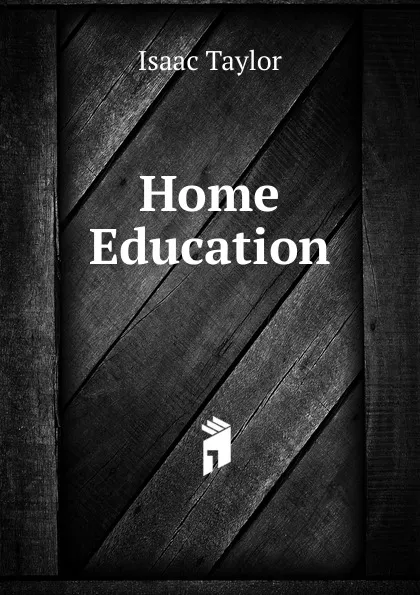 Обложка книги Home Education, Isaac Taylor