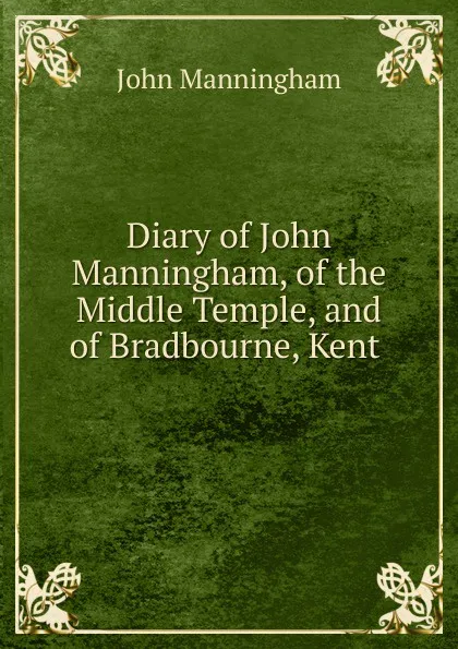 Обложка книги Diary of John Manningham, of the Middle Temple, and of Bradbourne, Kent ., John Manningham