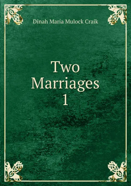 Обложка книги Two Marriages. 1, Dinah Maria Mulock Craik