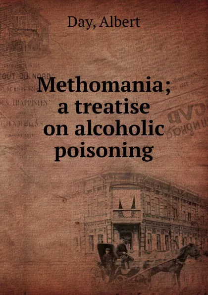 Обложка книги Methomania; a treatise on alcoholic poisoning, Albert Day