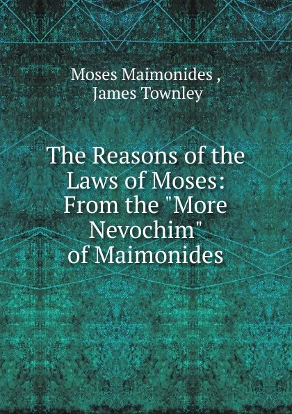 Обложка книги The Reasons of the Laws of Moses: From the 