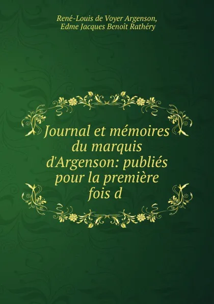 Обложка книги Journal et memoires du marquis d.Argenson: publies pour la premiere fois d ., René-Louis de Voyer Argenson