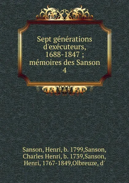 Обложка книги Sept generations d.executeurs, 1688-1847 ; memoires des Sanson. 4, Henri Sanson