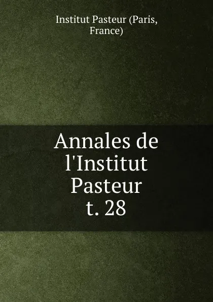 Обложка книги Annales de l.Institut Pasteur. t. 28, Paris