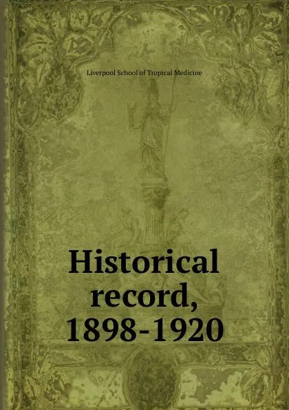 Обложка книги Historical record, 1898-1920, Liverpool School of Tropical Medicine