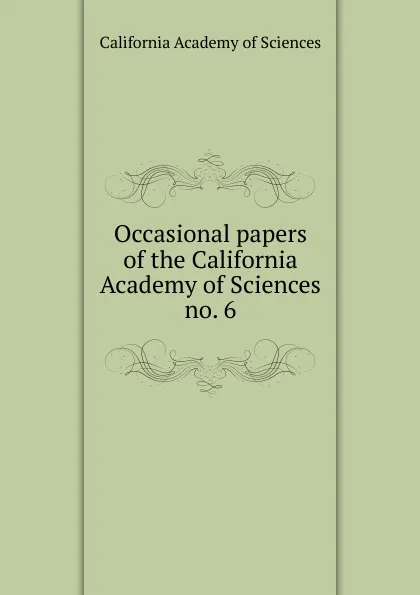 Обложка книги Occasional papers of the California Academy of Sciences. no. 6, California Academy of Sciences