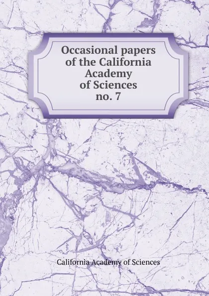 Обложка книги Occasional papers of the California Academy of Sciences. no. 7, California Academy of Sciences