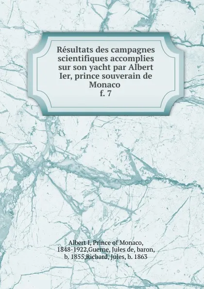 Обложка книги Resultats des campagnes scientifiques accomplies sur son yacht par Albert Ier, prince souverain de Monaco . f. 7, Albert I