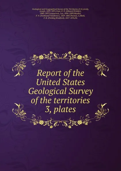 Обложка книги Report of the United States Geological Survey of the territories. 3, plates, Joseph Leidy