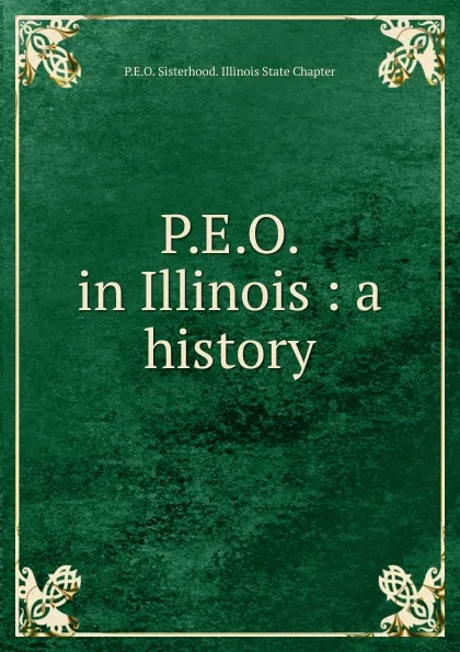 Обложка книги P.E.O. in Illinois : a history, P.E. O. Sisterhood