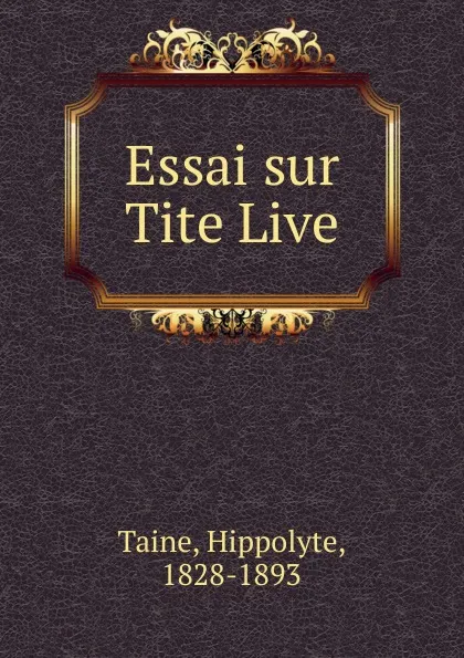 Обложка книги Essai sur Tite Live, Taine Hippolyte