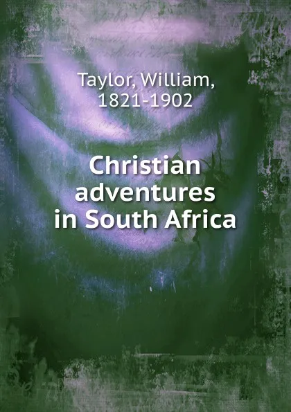 Обложка книги Christian adventures in South Africa, William Taylor