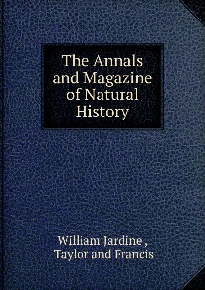 Обложка книги The Annals and Magazine of Natural History, Jardine William