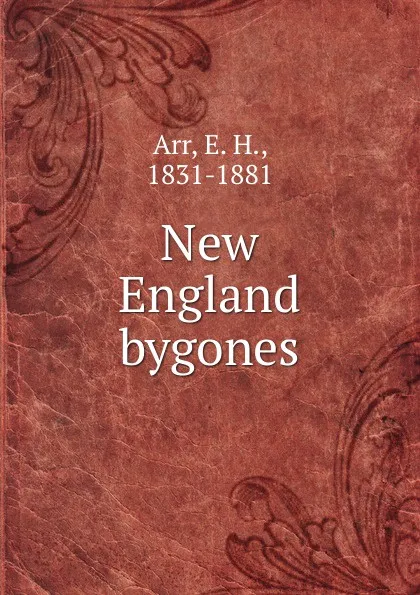 Обложка книги New England bygones, E. H. Arr