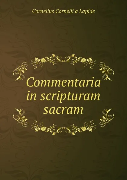 Обложка книги Commentaria in scripturam sacram, Cornelius Cornelii a Lapide