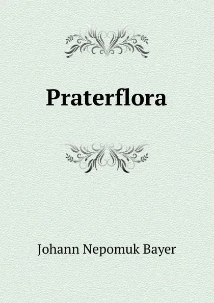 Обложка книги Praterflora, Johann Nepomuk Bayer