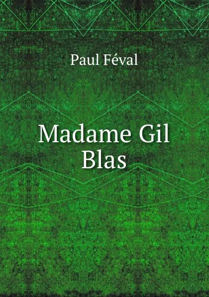 Обложка книги Madame Gil Blas, Féval Paul