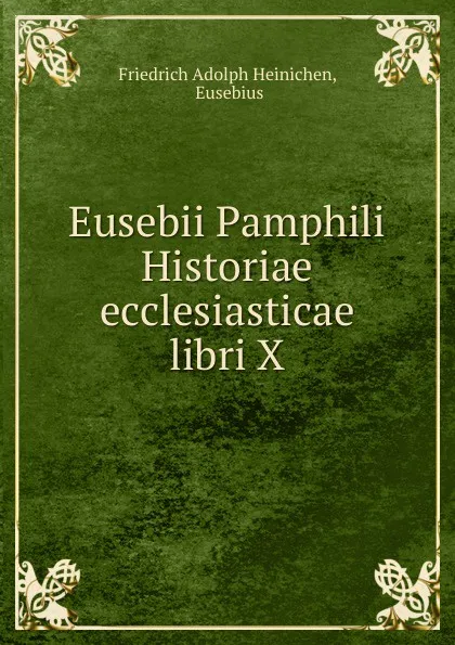 Обложка книги Eusebii Pamphili Historiae ecclesiasticae libri X, Friedrich Adolph Heinichen