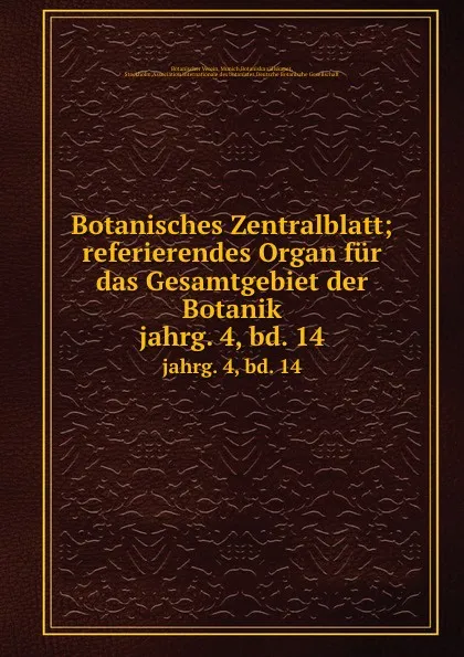 Обложка книги Botanisches Zentralblatt; referierendes Organ fur das Gesamtgebiet der Botanik. jahrg. 4, bd. 14, Botanischer Verein