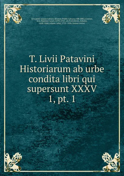 Обложка книги T. Livii Patavini Historiarum ab urbe condita libri qui supersunt XXXV. 1, pt. 1, Jean Baptiste Louis Crevier