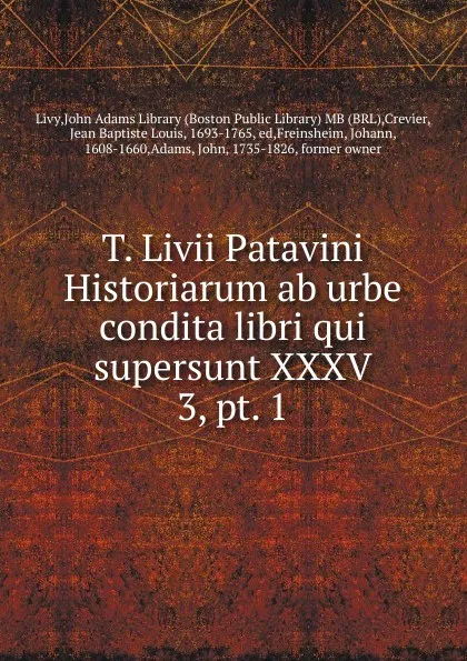 Обложка книги T. Livii Patavini Historiarum ab urbe condita libri qui supersunt XXXV. 3, pt. 1, Jean Baptiste Louis Crevier