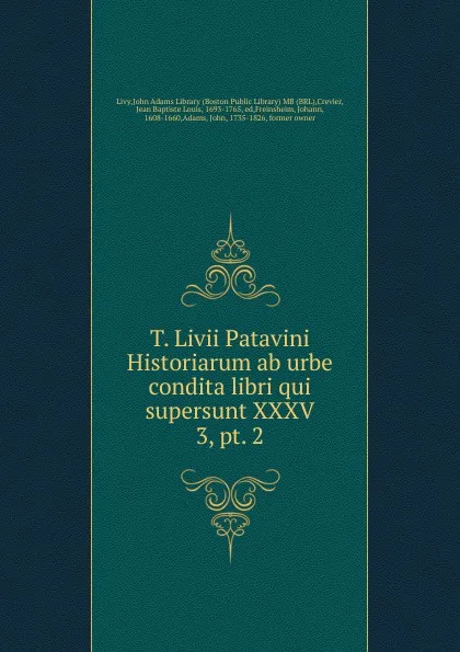 Обложка книги T. Livii Patavini Historiarum ab urbe condita libri qui supersunt XXXV. 3, pt. 2, Jean Baptiste Louis Crevier