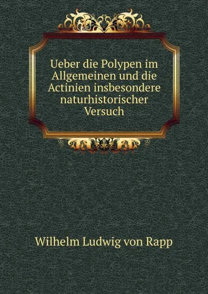 Обложка книги Ueber die Polypen im Allgemeinen und die Actinien insbesondere naturhistorischer Versuch, Wilhelm Ludwig von Rapp