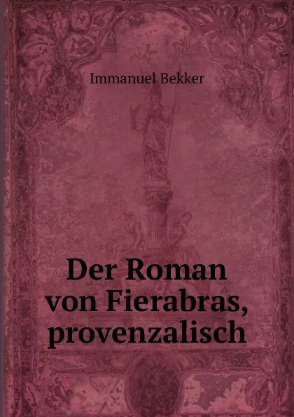 Обложка книги Der Roman von Fierabras, provenzalisch, Immanuel Bekker