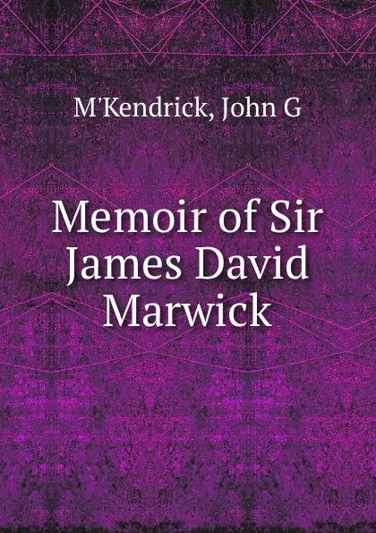 Обложка книги Memoir of Sir James David Marwick, John G. M'Kendrick