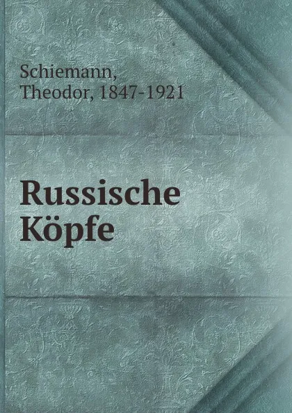 Обложка книги Russische Kopfe, Theodor Schiemann