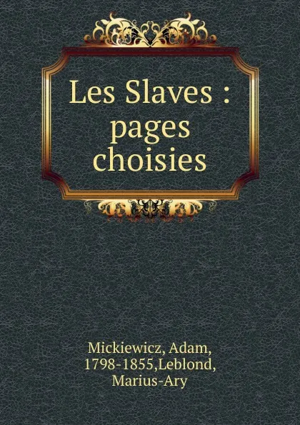 Обложка книги Les Slaves : pages choisies, Adam Mickiewicz