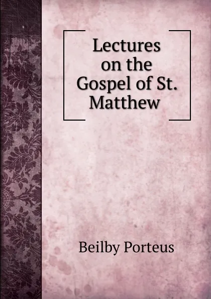 Обложка книги Lectures on the Gospel of St. Matthew ., Beilby Porteus