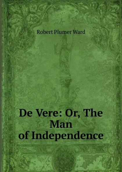 Обложка книги De Vere: Or, The Man of Independence, Robert Plumer Ward