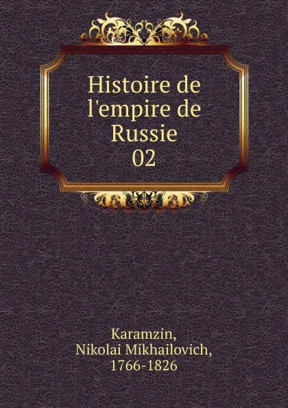 Обложка книги Histoire de l.empire de Russie. 02, Nikolai Mikhailovich Karamzin