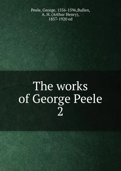 Обложка книги The works of George Peele. 2, George Peele