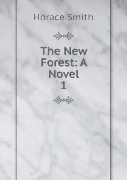 Обложка книги The New Forest: A Novel. 1, Horace Smith