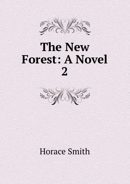 Обложка книги The New Forest: A Novel. 2, Horace Smith