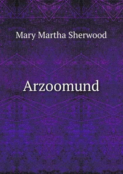 Обложка книги Arzoomund, Mary Martha Sherwood