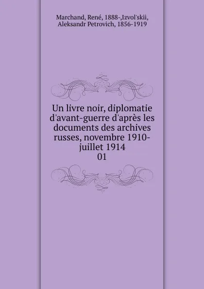 Обложка книги Un livre noir, diplomatie d.avant-guerre d.apres les documents des archives russes, novembre 1910-juillet 1914. 01, René Marchand