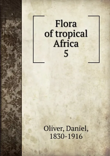 Обложка книги Flora of tropical Africa. 5, Daniel Oliver