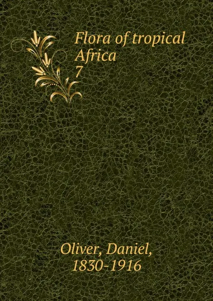 Обложка книги Flora of tropical Africa. 7, Daniel Oliver