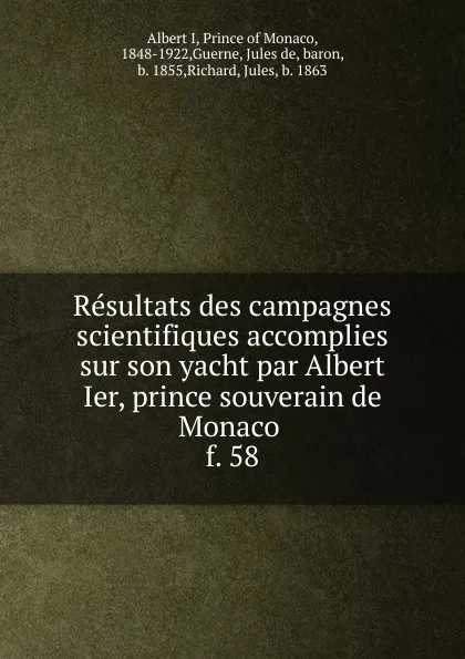 Обложка книги Resultats des campagnes scientifiques accomplies sur son yacht par Albert Ier, prince souverain de Monaco . f. 58, Albert I