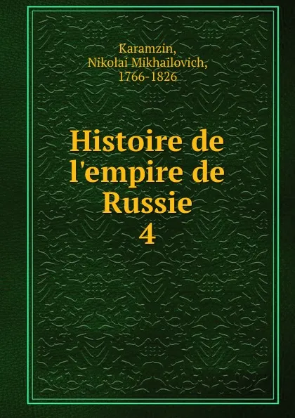 Обложка книги Histoire de l.empire de Russie. 4, Nikolai Mikhailovich Karamzin