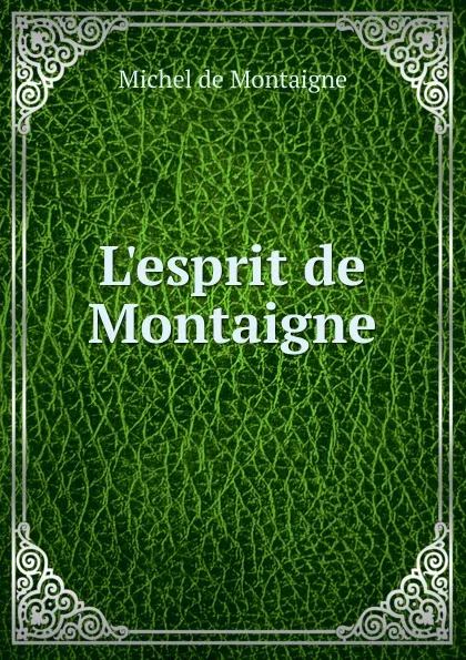 Обложка книги L.esprit de Montaigne, Montaigne Michel de