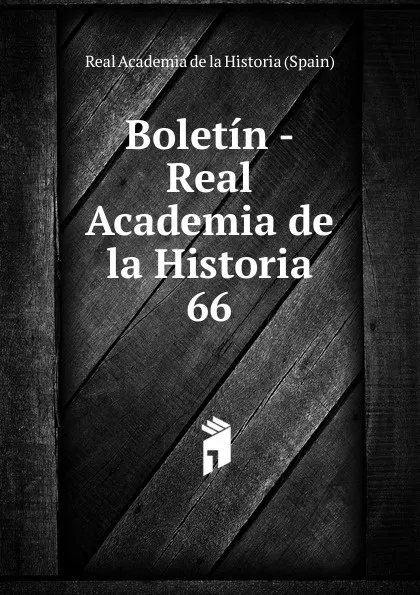 Обложка книги Boletin - Real Academia de la Historia. 66, Real Academia de la Historia Spain
