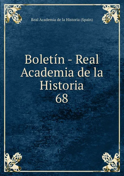 Обложка книги Boletin - Real Academia de la Historia. 68, Real Academia de la Historia Spain